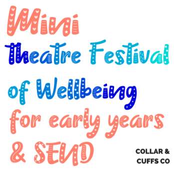 A Mini Theatre Festival of Wellbeing For Early Years & SEND